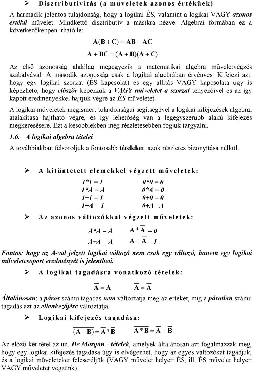 A második azonosság csak a logikai algebrában érvényes.