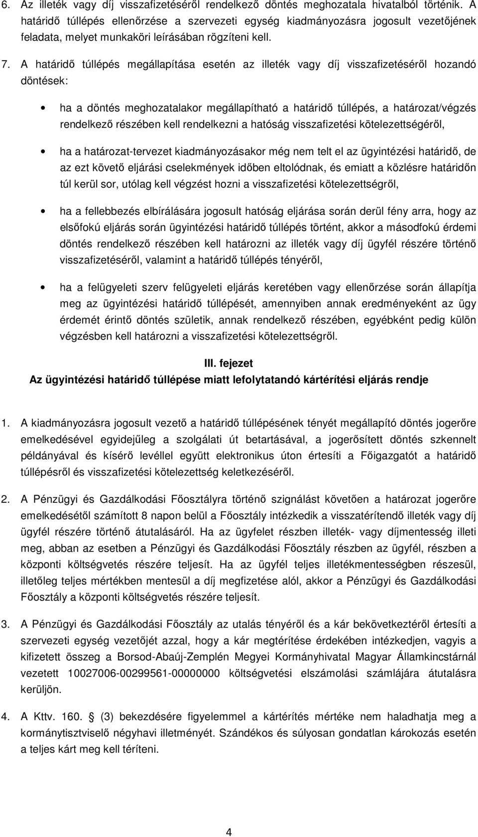 A határidő túllépés megállapítása esetén az illeték vagy díj visszafizetéséről hozandó döntések: ha a döntés meghozatalakor megállapítható a határidő túllépés, a határozat/végzés rendelkező részében