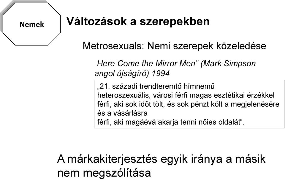 századi trendteremtő hímnemű heteroszexuális, városi férfi magas esztétikai érzékkel férfi, aki sok