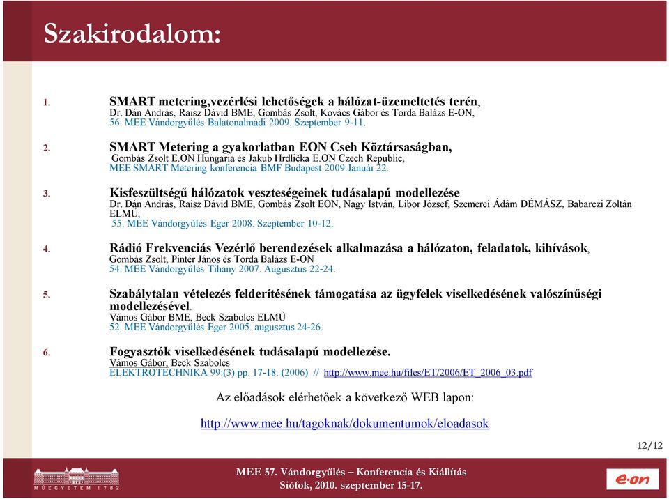 ON Czech Republic, MEE SMART Metering konferencia BMF Budapest 2009.Január 22. 3. Kisfeszültségű hálózatok veszteségeinek tudásalapú modellezése Dr.