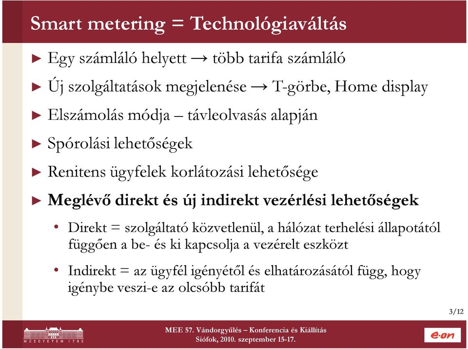 és új indirekt vezérlési lehetőségek Direkt = szolgáltató közvetlenül, a hálózat terhelési állapotától függően a be- és ki