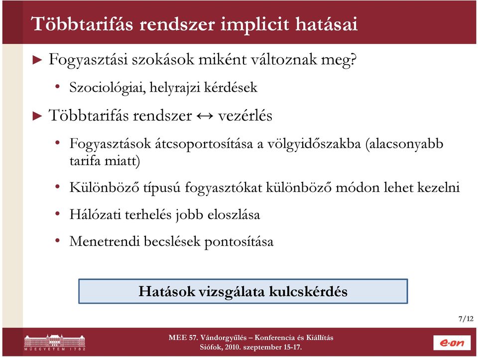 völgyidőszakba (alacsonyabb tarifa miatt) Különböző típusú fogyasztókat különböző módon lehet