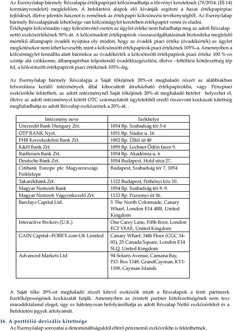 Az Esernyőalap bármely Részalapjának lehetősége van kölcsönügylet keretében értékpapírt venni és eladni.