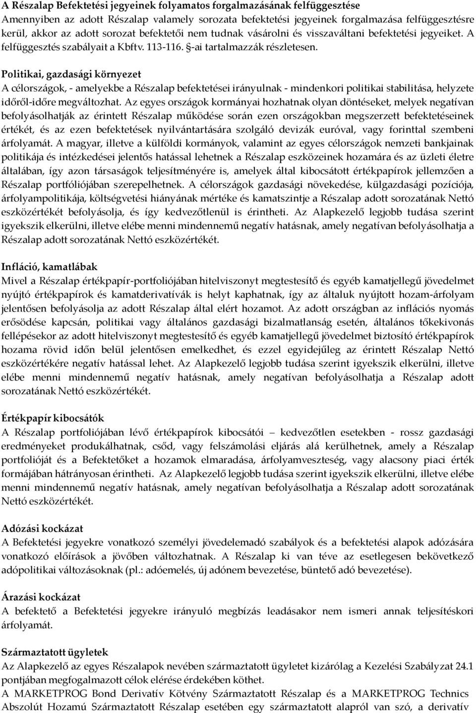 Politikai, gazdasági környezet A célországok, - amelyekbe a Részalap befektetései irányulnak - mindenkori politikai stabilitása, helyzete időről-időre megváltozhat.