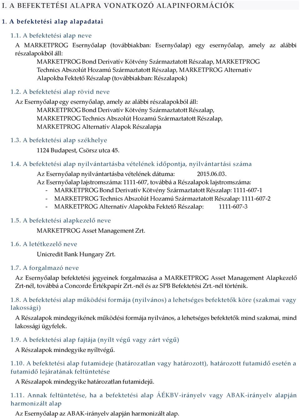 1. A befektetési al ap neve A MARKETPROG Esernyőalap (továbbiakban: Esernyőalap) egy esernyőalap, amely az alábbi részalapokból áll: MARKETPROG Bond Derivatív Kötvény Származtatott Részalap,