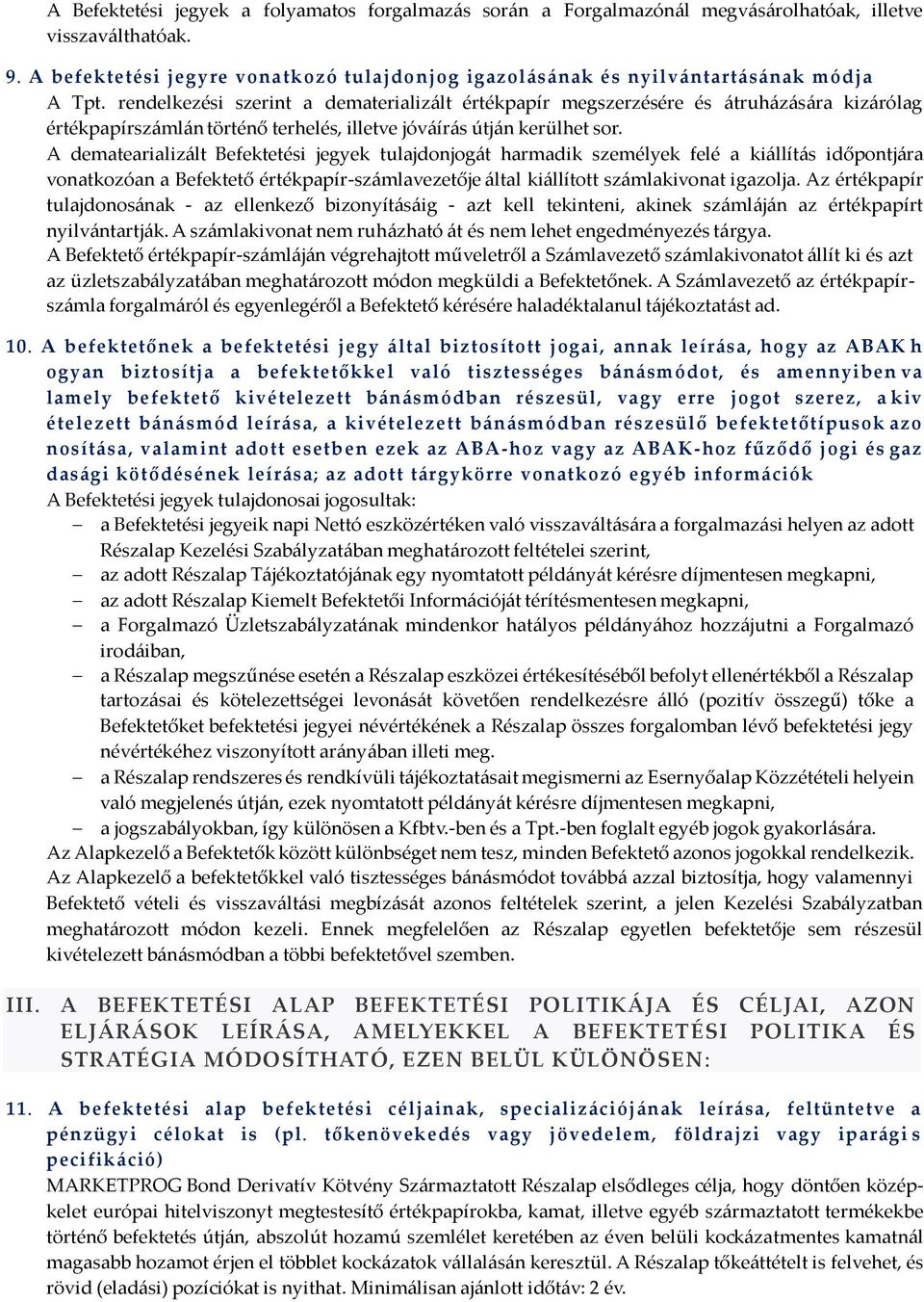 rendelkezési szerint a dematerializált értékpapír megszerzésére és átruházására kizárólag értékpapírszámlán történő terhelés, illetve jóváírás útján kerülhet sor.