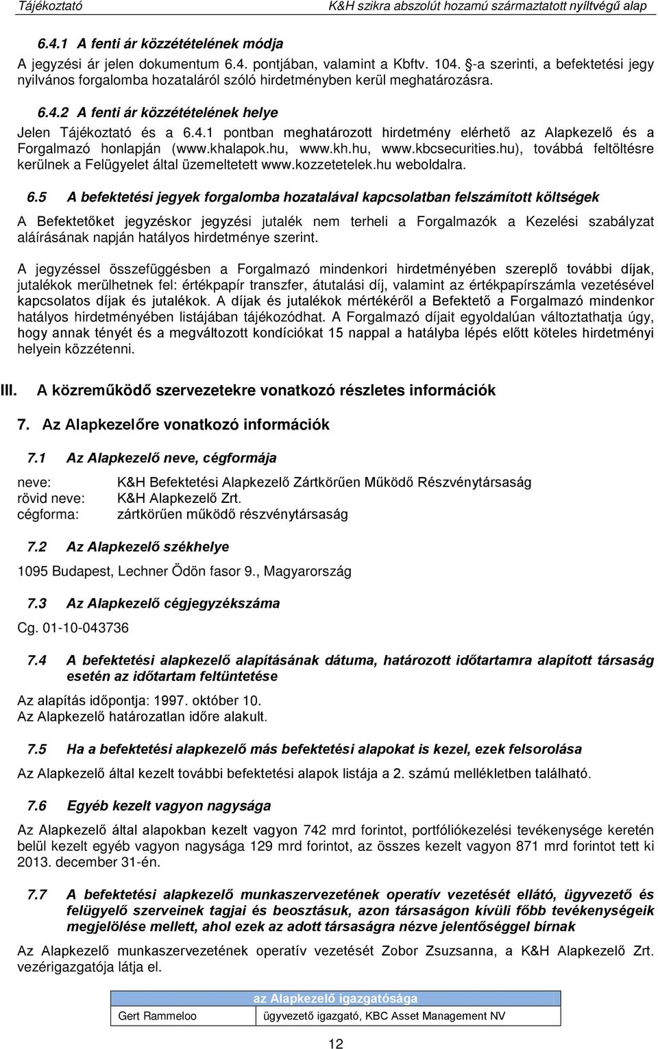 khalapok.hu, www.kh.hu, www.kbcsecurities.hu), továbbá feltöltésre kerülnek a Felügyelet által üzemeltetett www.kozzetetelek.hu weboldalra. 6.