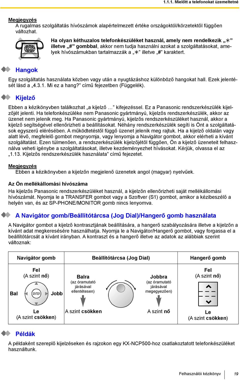 Hangok Egy szolgáltatás használata közben után a nyugtázáshoz különböző hangokat hall. Ezek jelentését lásd a 4.3.1. Mi ez a hang? című fejezetben (Függelék).