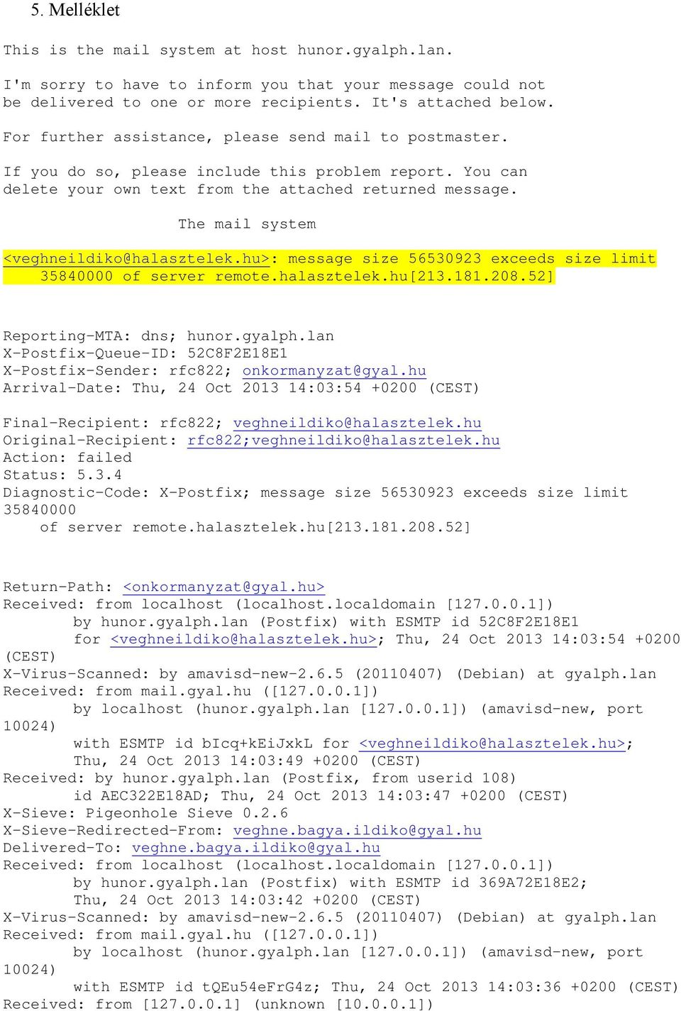 The mail system <veghneildiko@halasztelek.hu>: message size 56530923 exceeds size limit 35840000 of server remote.halasztelek.hu[213.181.208.52] Reporting-MTA: dns; hunor.gyalph.