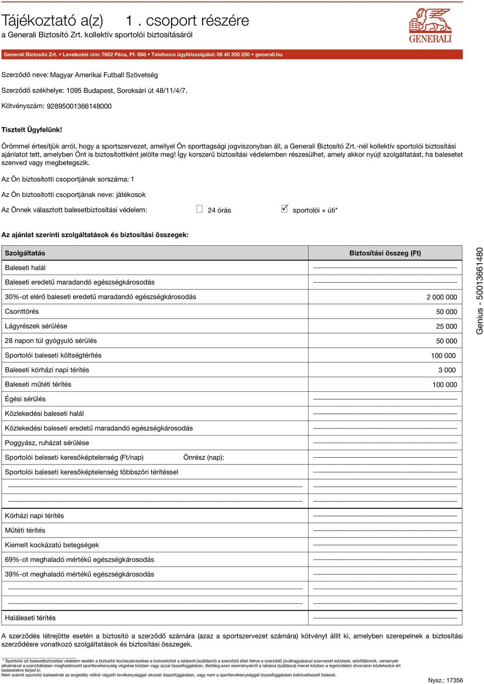 Kötvényszám: 92895001366148000 Tisztelt Ügyfelünk! Örömmel értesítjük arról, hogy a sportszervezet, amellyel Ön sporttagsági jogviszonyban áll, a Generali Biztosító Zrt.