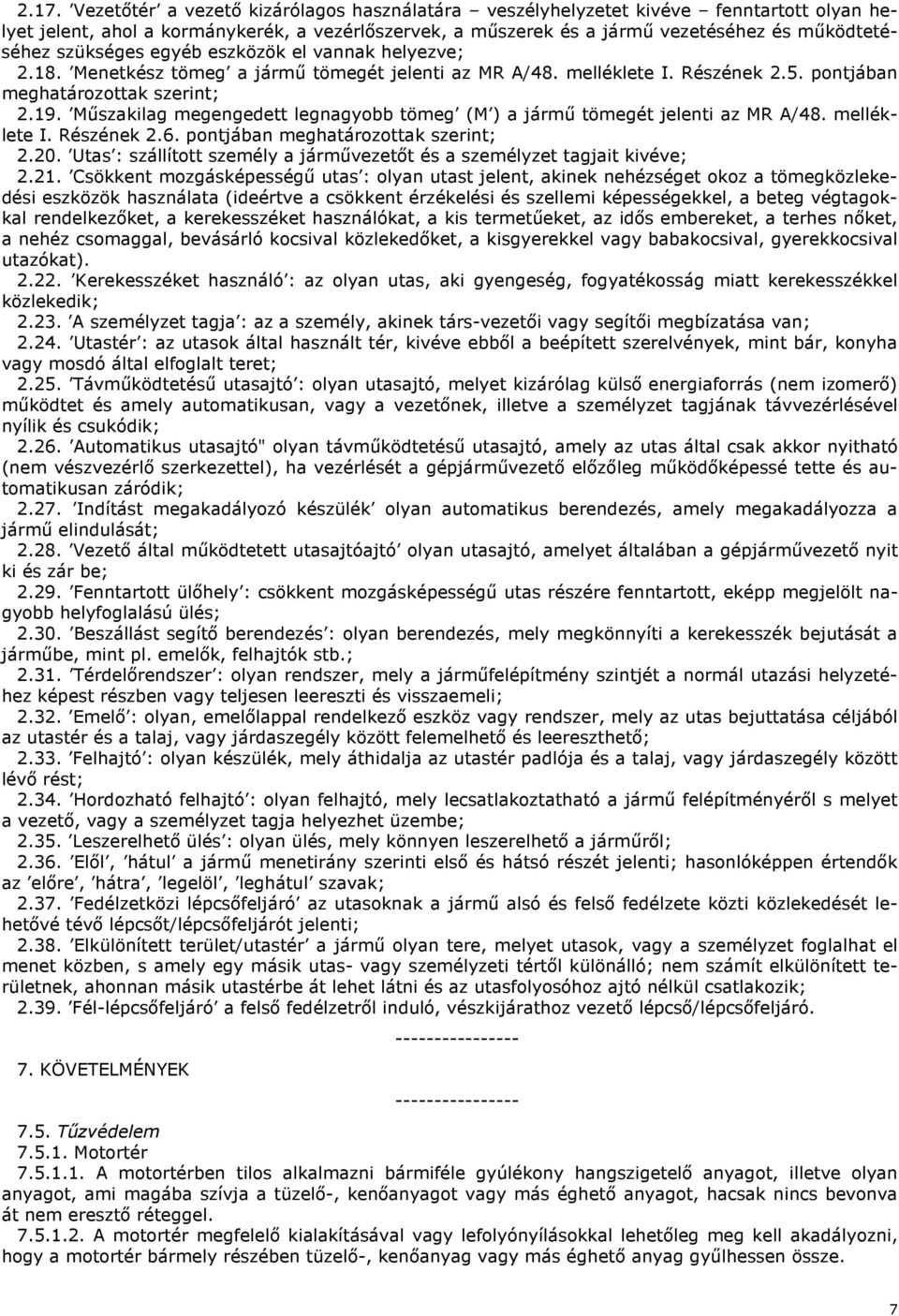 Műszakilag megengedett legnagyobb tömeg (M ) a jármű tömegét jelenti az MR A/48. melléklete I. Részének 2.6. pontjában meghatározottak szerint; 2.20.