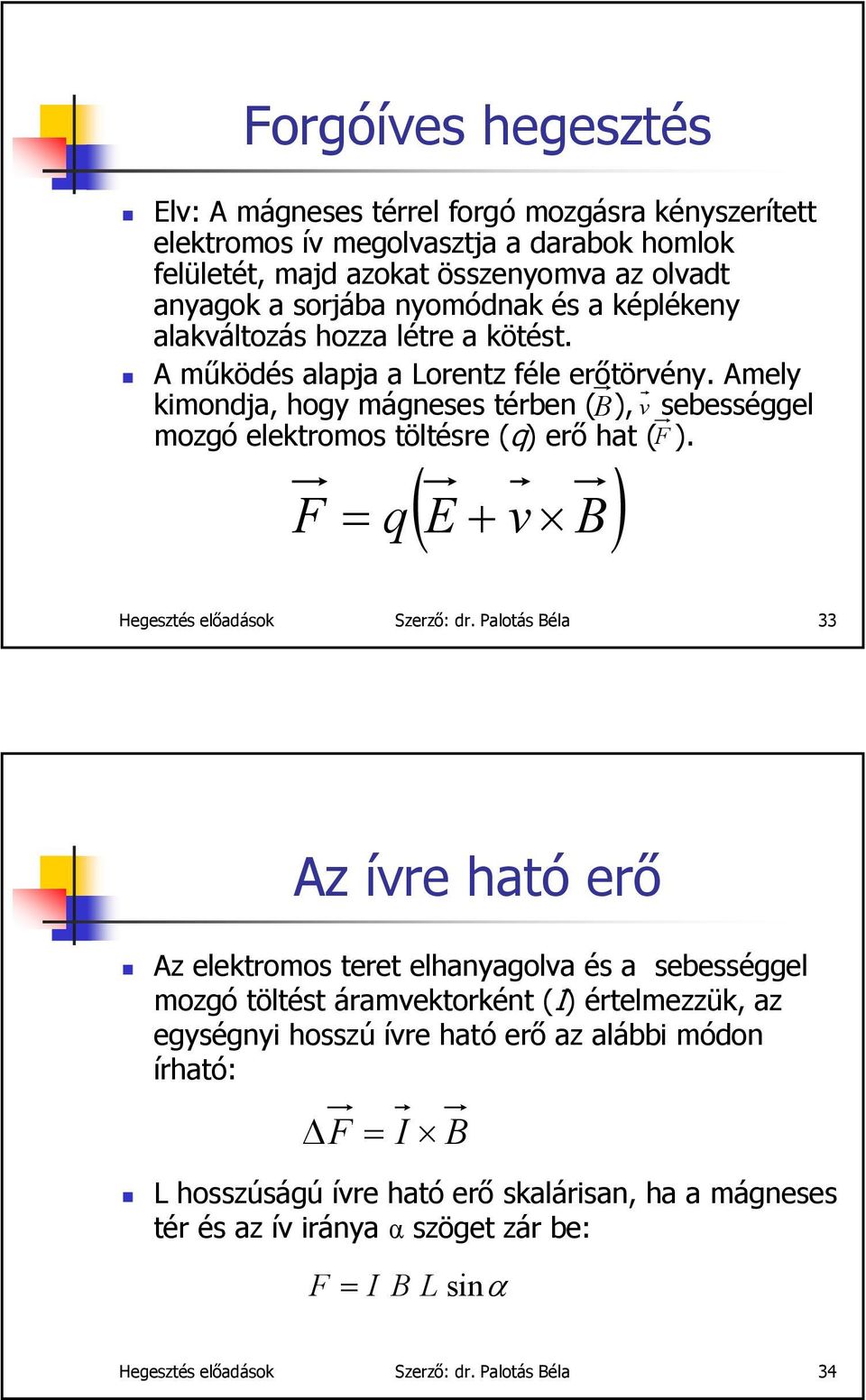 ( ) E + v B F = q Hegesztés előadások Szerző: dr.