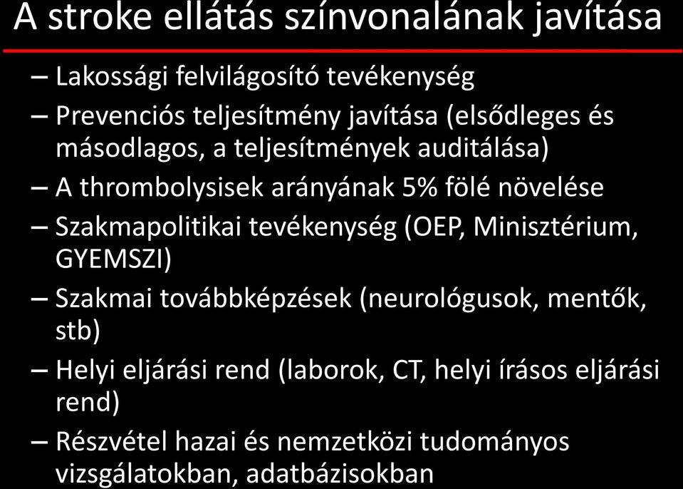 Szakmapolitikai tevékenység (OEP, Minisztérium, GYEMSZI) Szakmai továbbképzések (neurológusok, mentők, stb)