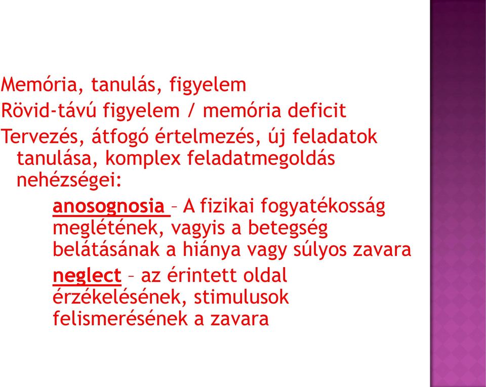 A fizikai fogyatékosság meglétének, vagyis a betegség belátásának a hiánya vagy