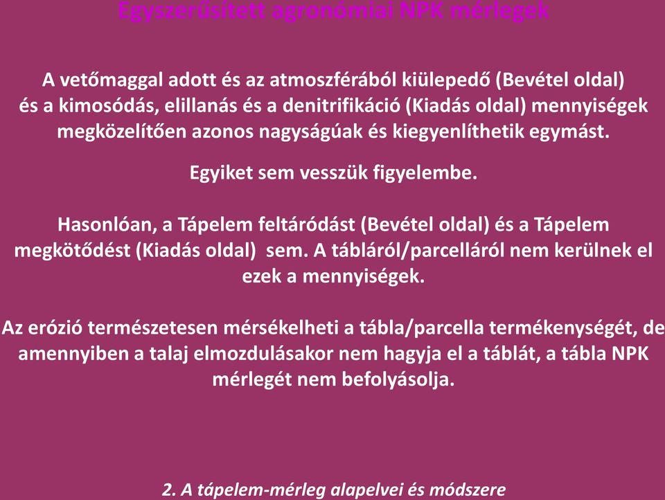 Hasonlóan, a Tápelem feltáródást (Bevétel oldal) és a Tápelem megkötődést (Kiadás oldal) sem.