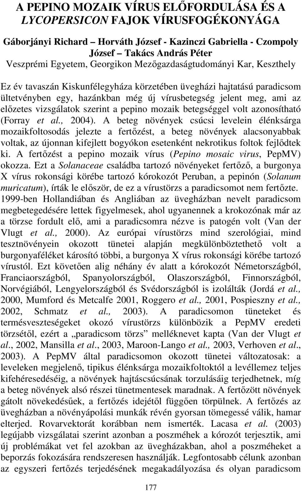 szerint a pepino mozaik betegséggel volt azonosítható (Forray et al., 2004).