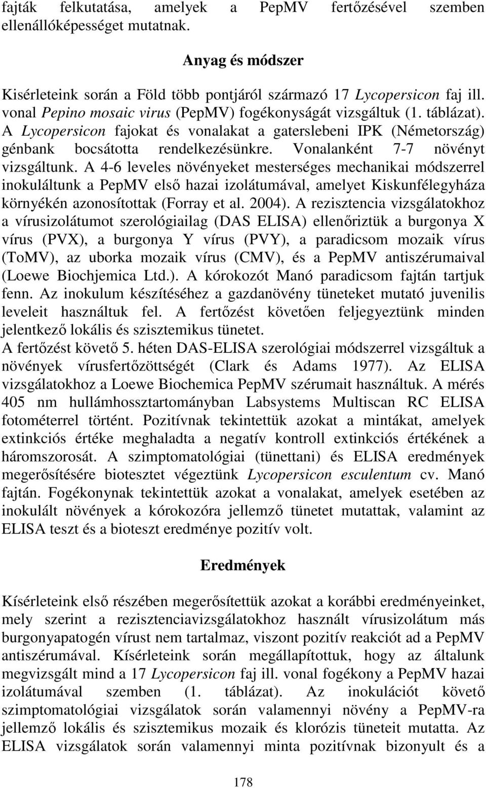 Vonalanként 7-7 növényt vizsgáltunk.
