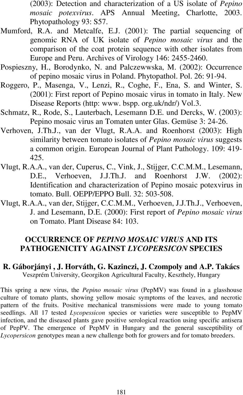 Archives of Virology 146: 2455-2460. Pospieszny, H., Borodynko, N. and Palczewwska, M. (2002): Occurrence of pepino mosaic virus in Poland. Phytopathol. Pol. 26: 91-94. Roggero, P., Masenga, V.