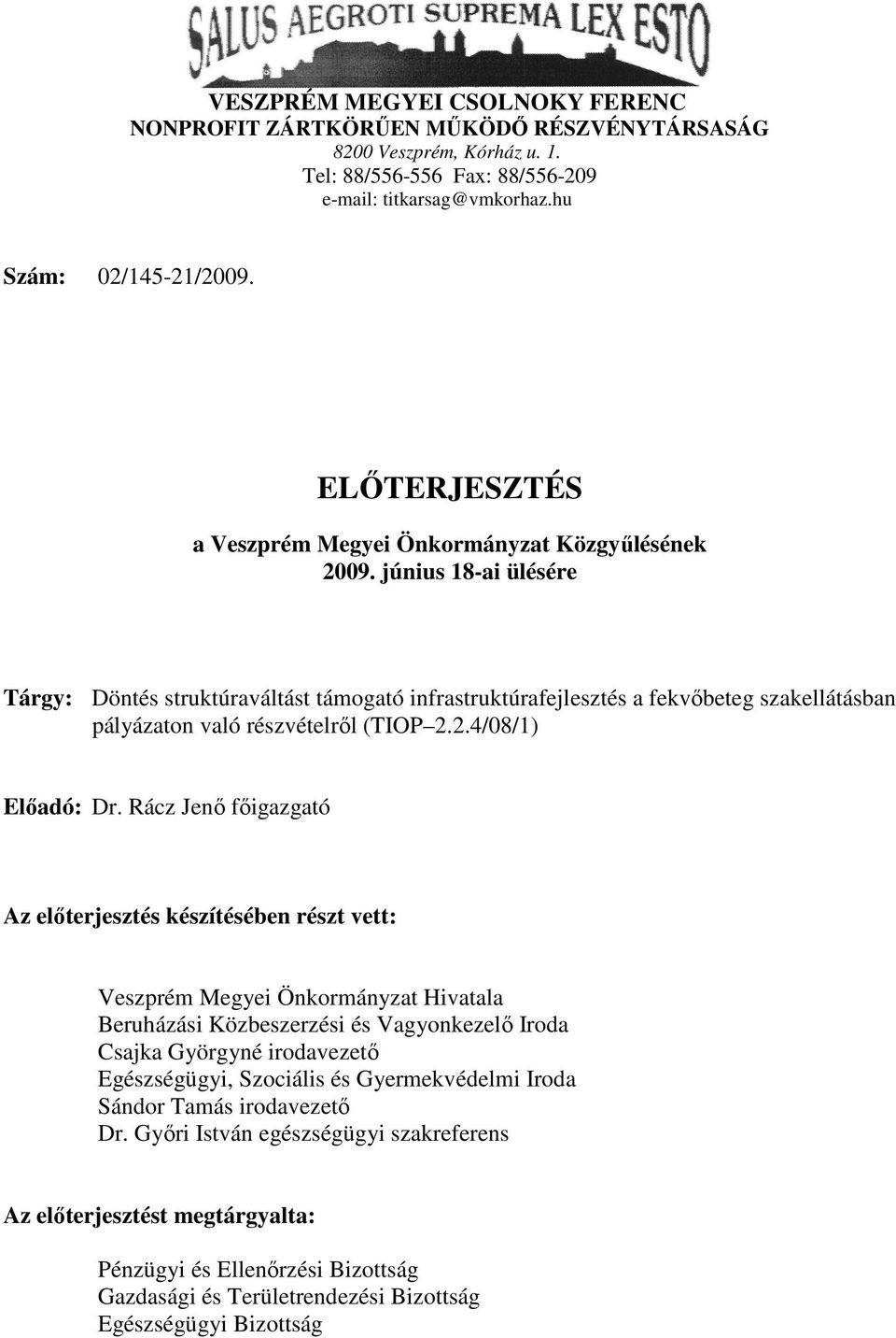 június 18-ai ülésére Tárgy: Döntés struktúraváltást támogató infrastruktúrafejlesztés a fekvőbeteg szakellátásban pályázaton való részvételről (TIOP 2.2.4/08/1) Előadó: Dr.