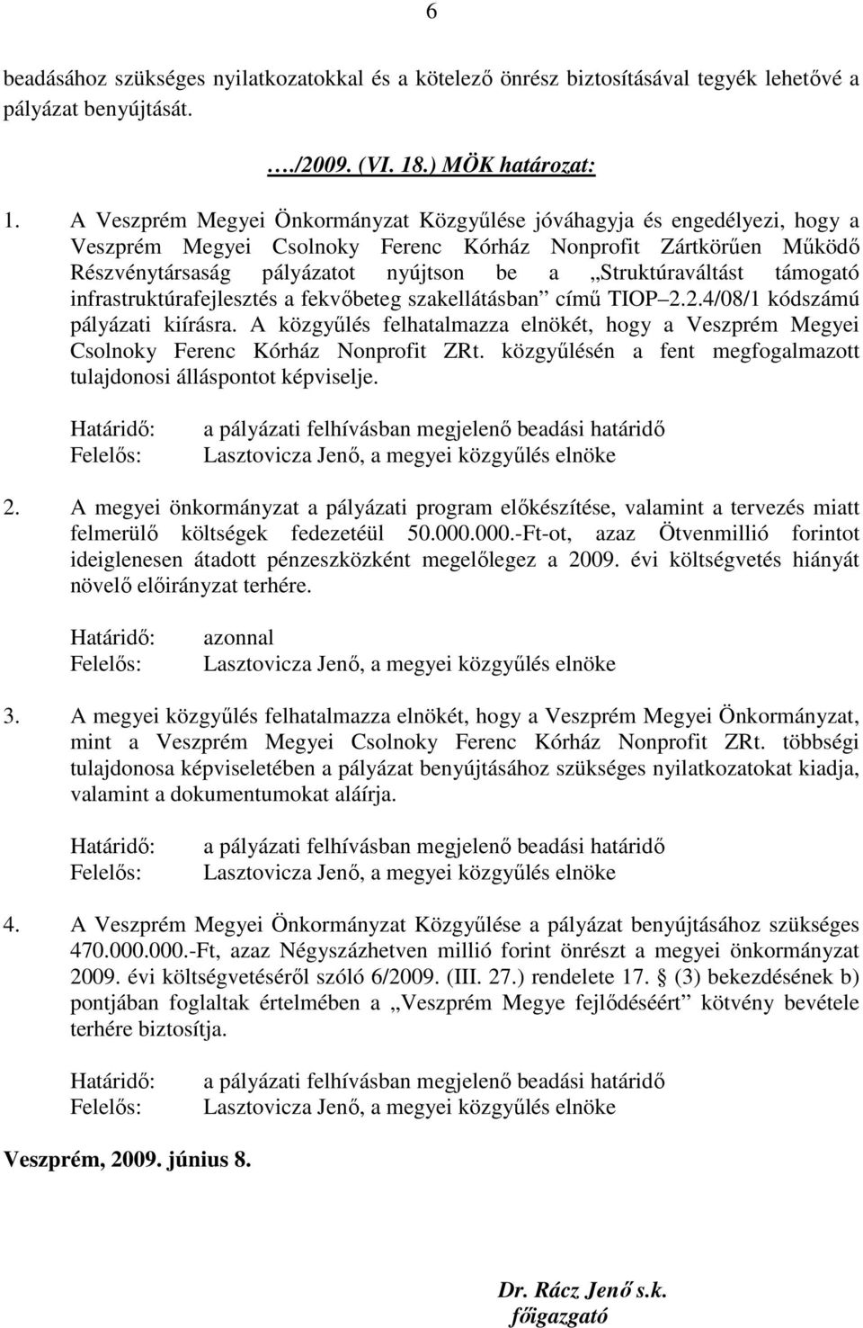 Struktúraváltást támogató infrastruktúrafejlesztés a fekvőbeteg szakellátásban című TIOP 2.2.4/08/1 kódszámú pályázati kiírásra.