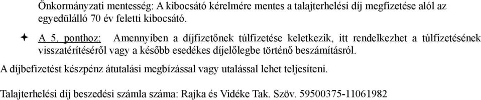 ponthoz: Amennyiben a díjfizetőnek túlfizetése keletkezik, itt rendelkezhet a túlfizetésének visszatérítéséről vagy a