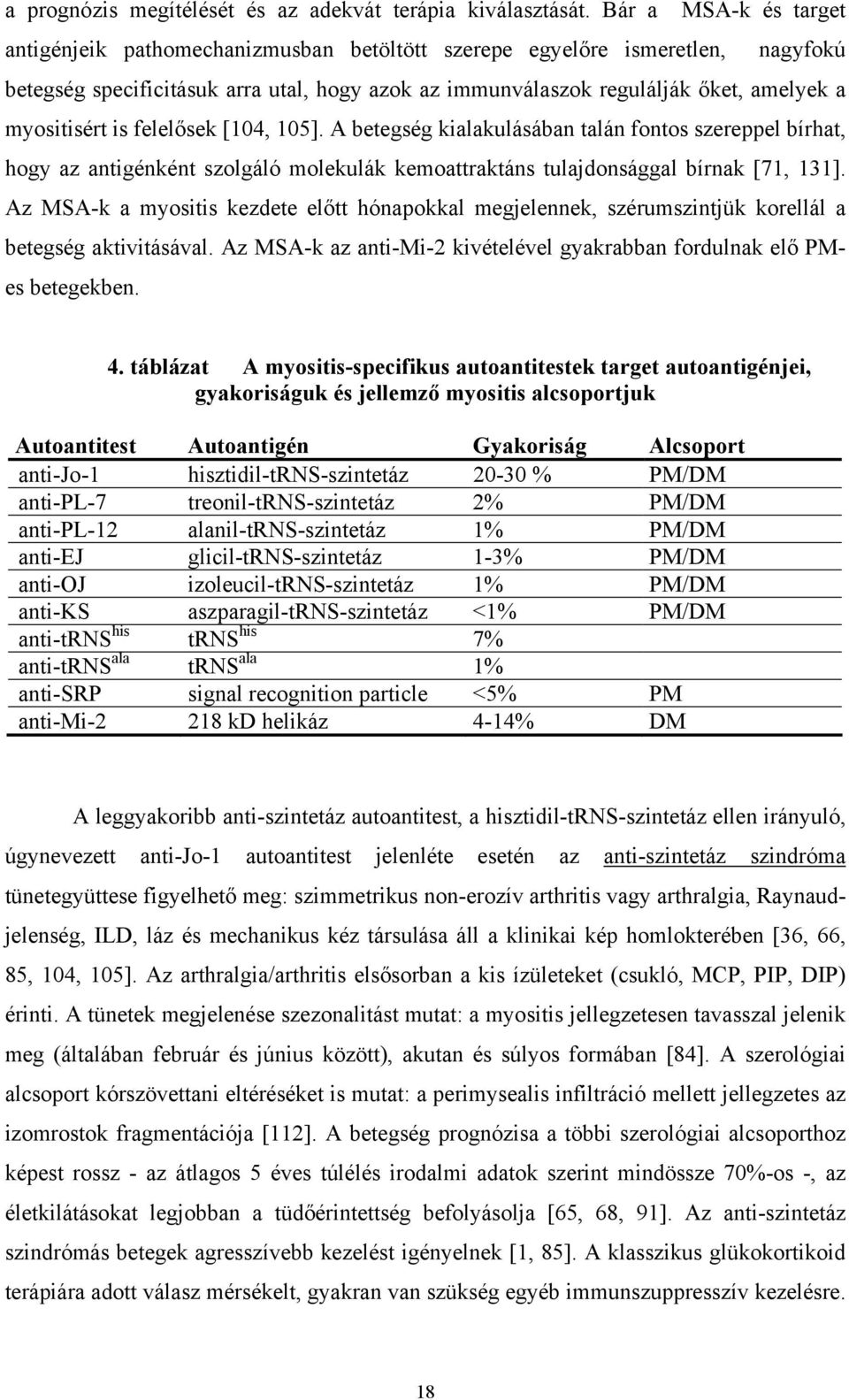 myositisért is felel sek [104, 105]. A betegség kialakulásában talán fontos szereppel bírhat, hogy az antigénként szolgáló molekulák kemoattraktáns tulajdonsággal bírnak [71, 131].