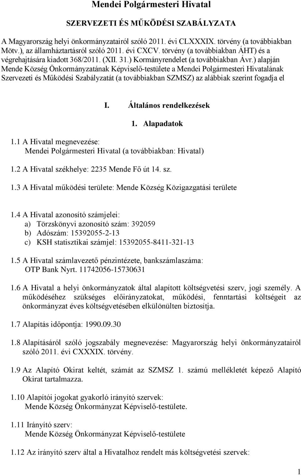 ) alapján Mende Község Önkormányzatának Képviselő-testülete a Mendei Polgármesteri Hivatalának Szervezeti és Működési Szabályzatát (a továbbiakban SZMSZ) az alábbiak szerint fogadja el I.