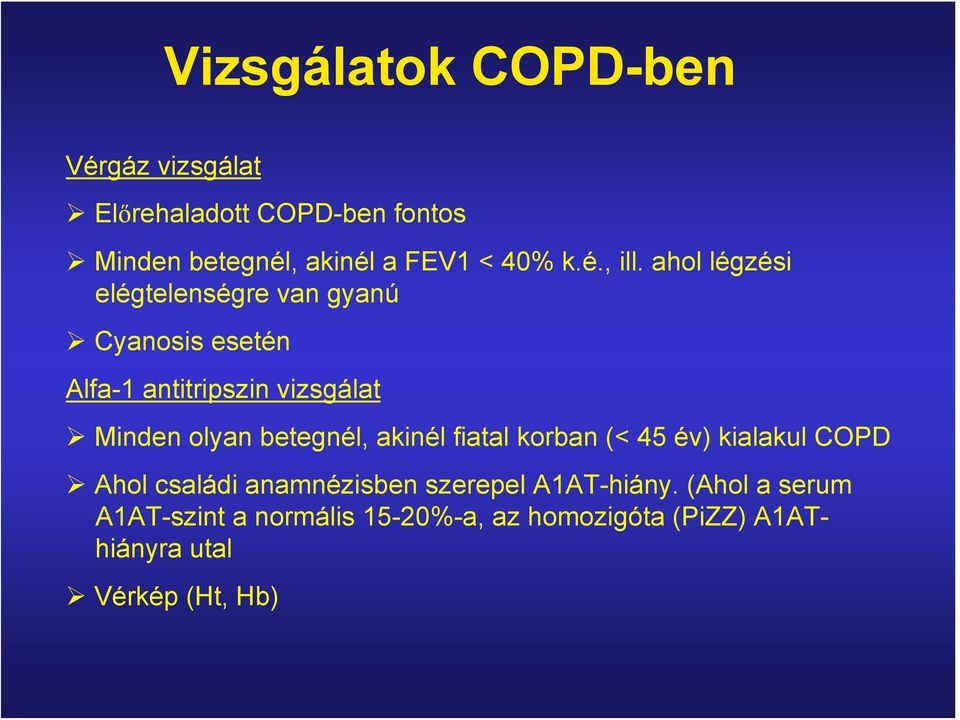 ahol légzési elégtelenségre van gyanú Cyanosis esetén Alfa-1 antitripszin vizsgálat Minden olyan betegnél,