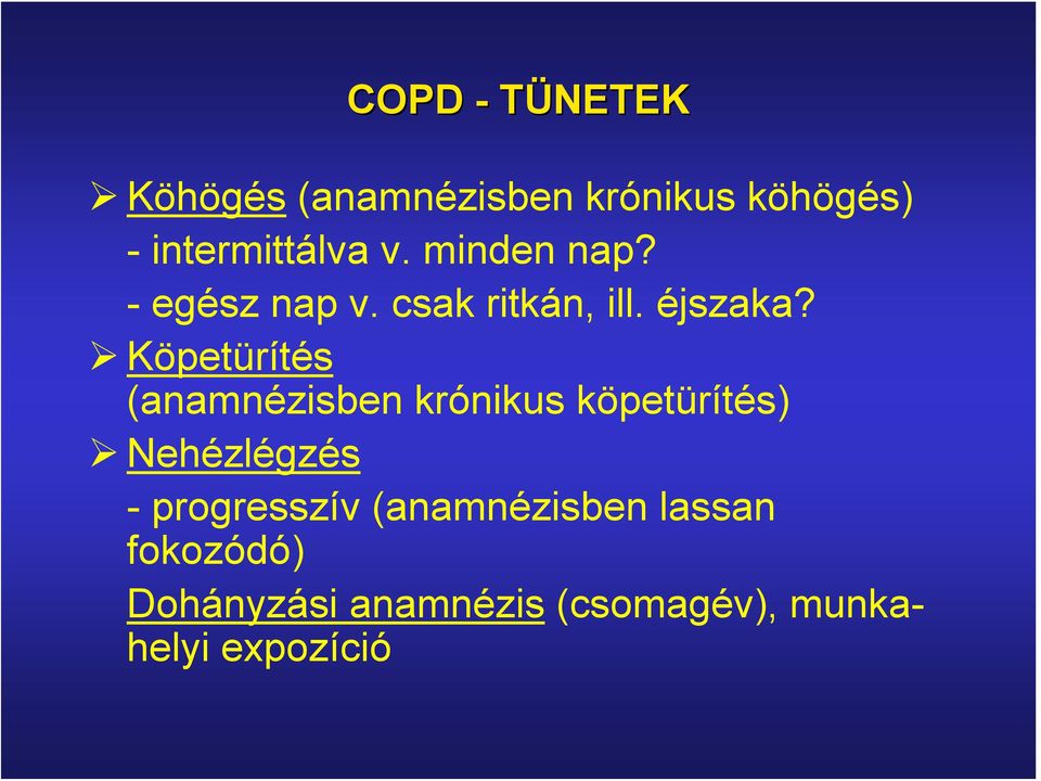 Köpetürítés (anamnézisben krónikus köpetürítés) Nehézlégzés -