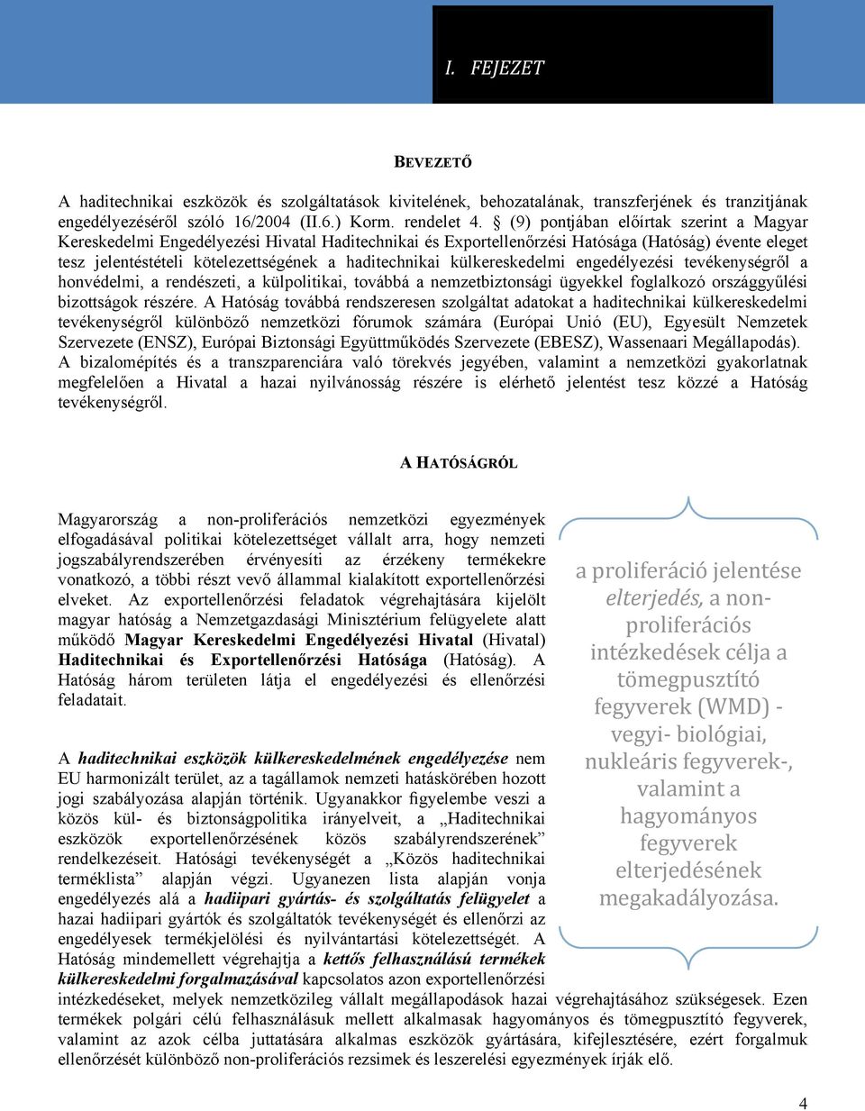 külkereskedelmi engedélyezési tevékenységről a honvédelmi, a rendészeti, a külpolitikai, továbbá a nemzetbiztonsági ügyekkel foglalkozó országgyűlési bizottságok részére.