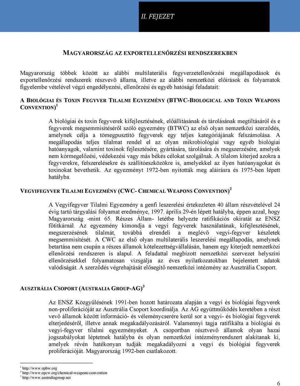 (BTWC-BIOLOGICAL AND TOXIN WEAPONS CONVENTION) 1 A biológiai és toxin fegyverek kifejlesztésének, előállításának és tárolásának megtiltásáról és e fegyverek megsemmisítéséről szóló egyezmény (BTWC)