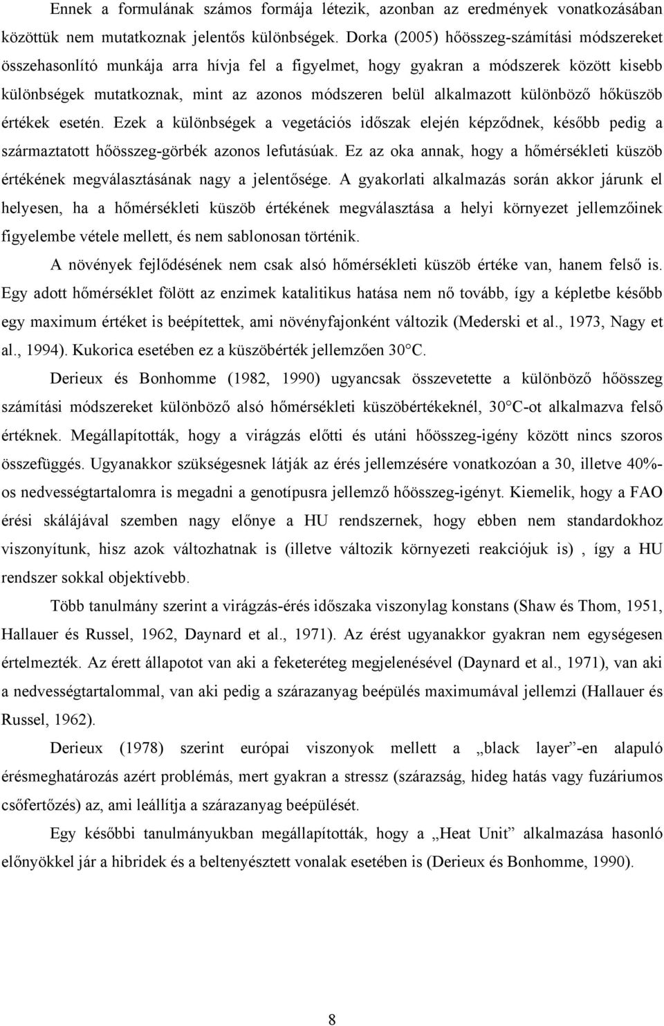 alkalmazott különböző hőküszöb értékek esetén. Ezek a különbségek a vegetációs időszak elején képződnek, később pedig a származtatott hőösszeg-görbék azonos lefutásúak.