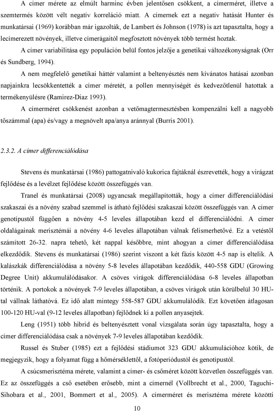 növények több termést hoztak. A címer variabilitása egy populáción belül fontos jelzője a genetikai változékonyságnak (Orr és Sundberg, 1994).