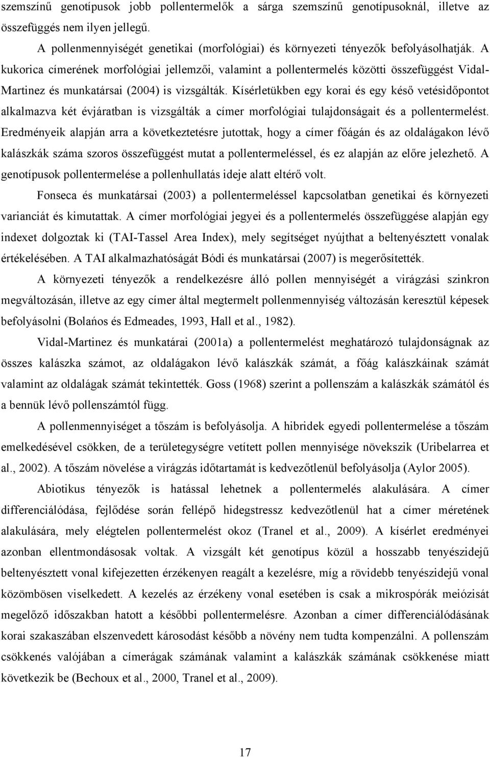A kukorica címerének morfológiai jellemzői, valamint a pollentermelés közötti összefüggést Vidal- Martinez és munkatársai (2004) is vizsgálták.