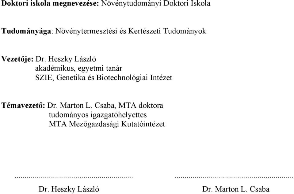 Heszky László akadémikus, egyetmi tanár SZIE, Genetika és Biotechnológiai Intézet