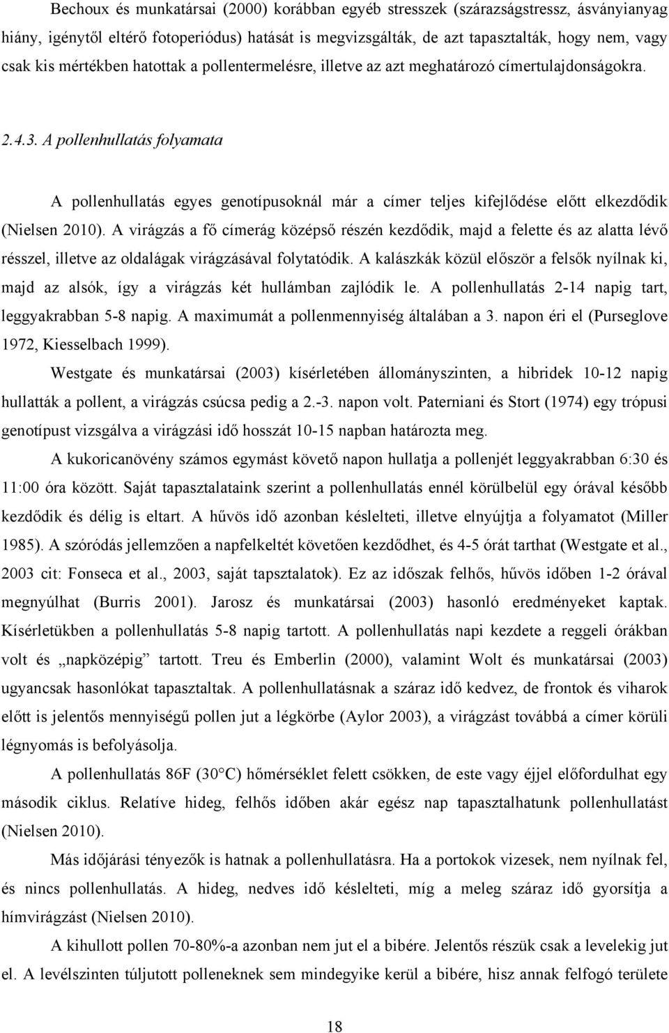 A pollenhullatás folyamata A pollenhullatás egyes genotípusoknál már a címer teljes kifejlődése előtt elkezdődik (Nielsen 2010).