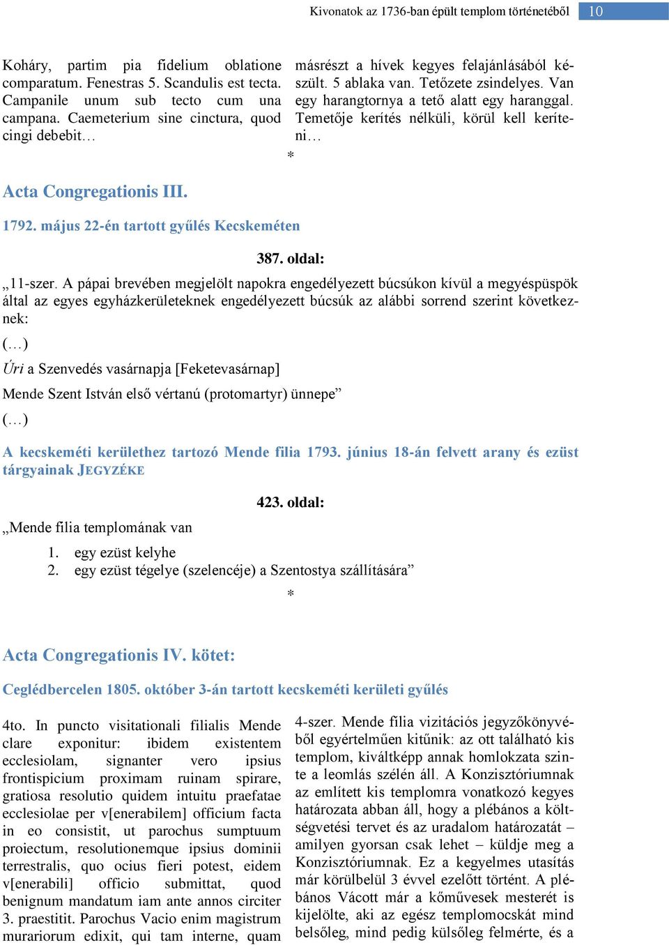 Van egy harangtornya a tető alatt egy haranggal. Temetője kerítés nélküli, körül kell keríteni * 387. oldal: 11-szer.