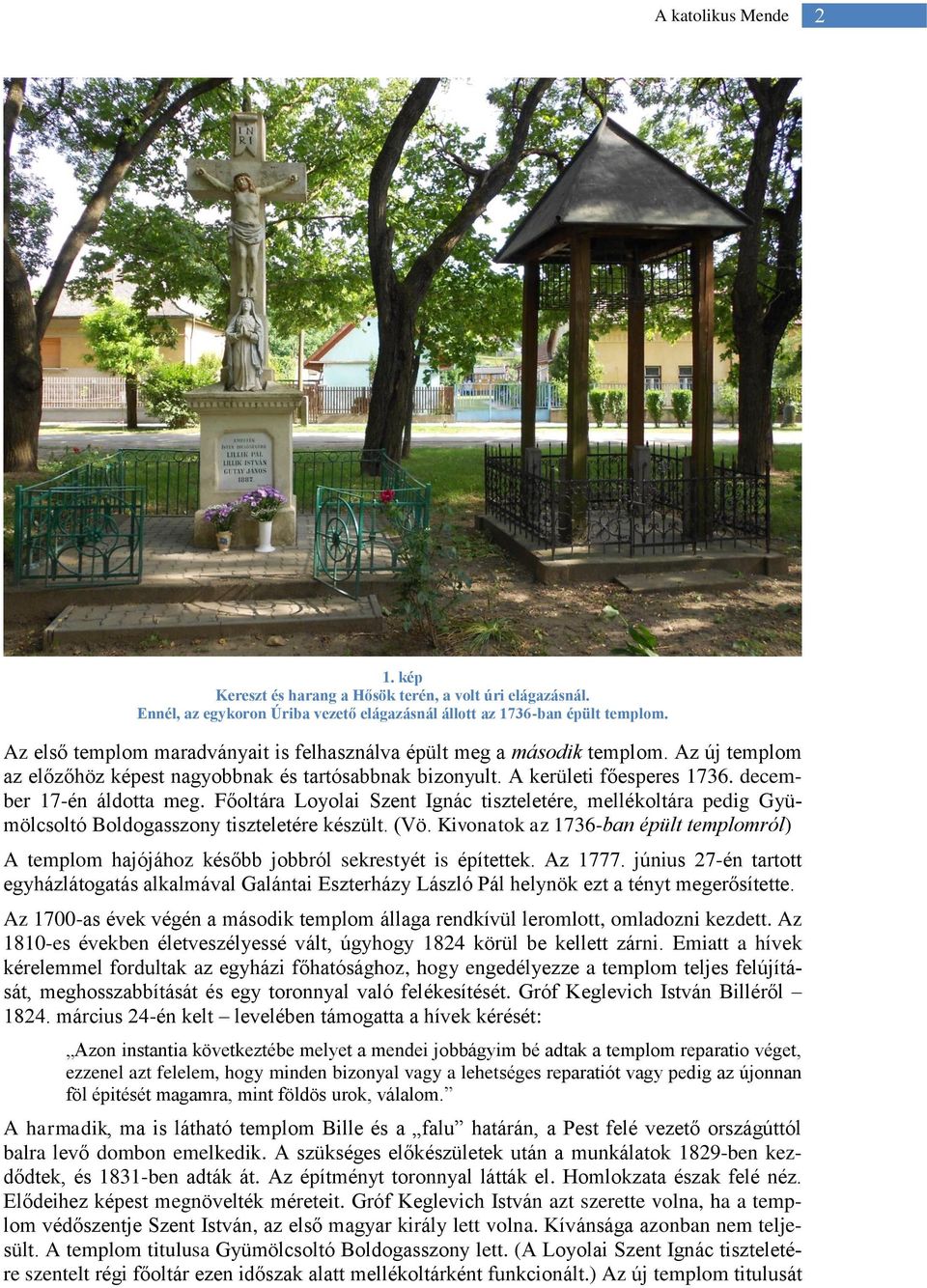 Főoltára Loyolai Szent Ignác tiszteletére, mellékoltára pedig Gyümölcsoltó Boldogasszony tiszteletére készült. (Vö.