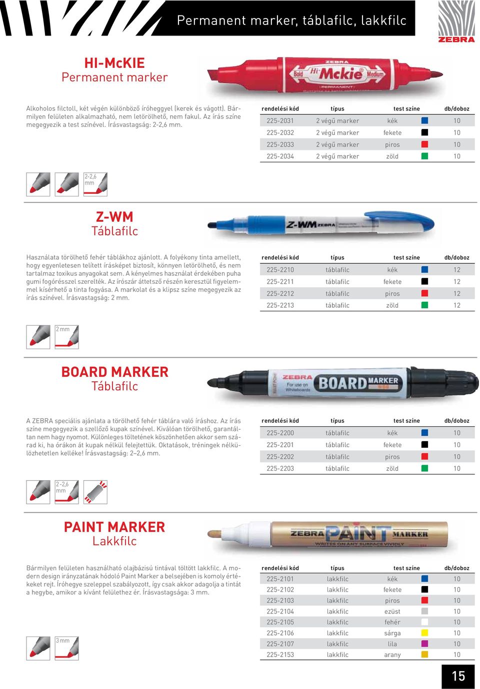 225-2031 2 végű marker kék 10 225-2032 2 végű marker fekete 10 225-2033 2 végű marker piros 10 225-2034 2 végű marker zöld 10 2-2,6 Z-WM Táblafilc Használata törölhető fehér táblákhoz ajánlott.