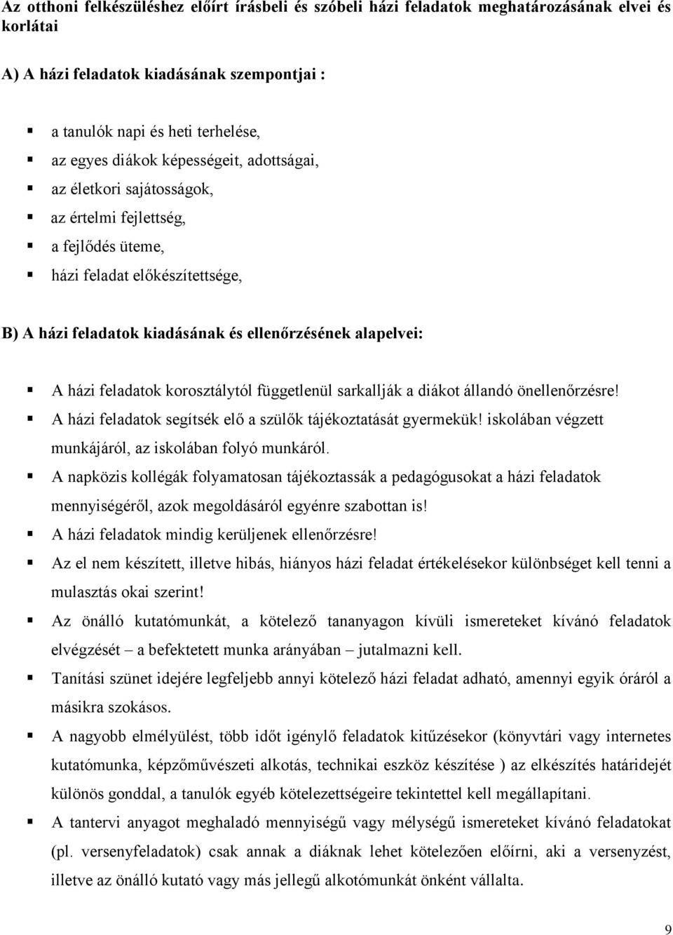 korosztálytól függetlenül sarkallják a diákot állandó önellenőrzésre! A házi feladatok segítsék elő a szülők tájékoztatását gyermekük! iskolában végzett munkájáról, az iskolában folyó munkáról.