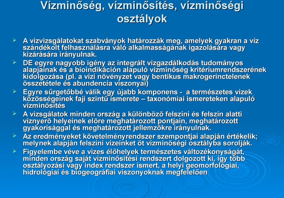 a vízi növényzet vagy bentikus makrogerinctelenek összetétele és abundencia viszonyai) Egyre sűrgetőbbé válik egy újabb komponens - a természetes vizek közösségeinek faji szintű ismerete taxonómiai