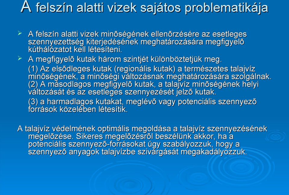 (2) A másodlagos megfigyelõ kutak, a talajvíz minõségének helyi változását és az esetleges szennyezését jelzõ kutak.