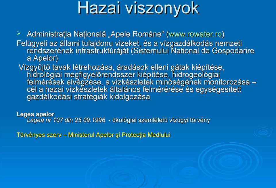 tavak létrehozása, áradások elleni gátak kiépítése, hidrológiai megfigyelőrendsszer kiépítése, hidrogeológiai felmérések elvégzése, a vízkészletek