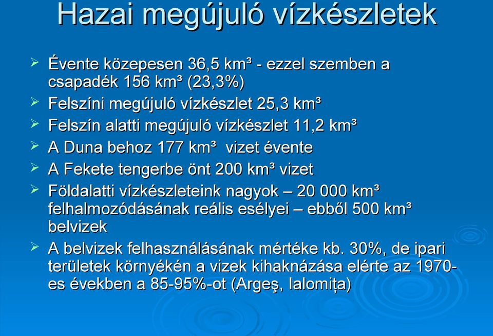 km³ vizet Földalatti vízkészleteink nagyok 20 000 km³ felhalmozódásának reális esélyei ebből 500 km³ belvizek A belvizek