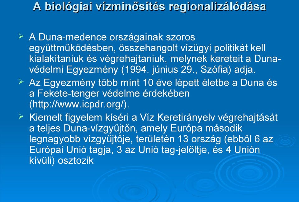 Az Egyezmény több mint 10 éve lépett életbe a Duna és a Fekete-tenger védelme érdekében (http://www.icpdr.org/).