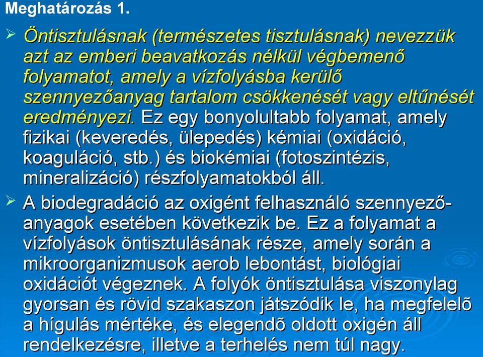 eredményezi. Ez egy bonyolultabb folyamat, amely fizikai (keveredés, ülepedés) kémiai (oxidáció, koaguláció, stb.) és biokémiai (fotoszintézis, mineralizáció) részfolyamatokból áll.