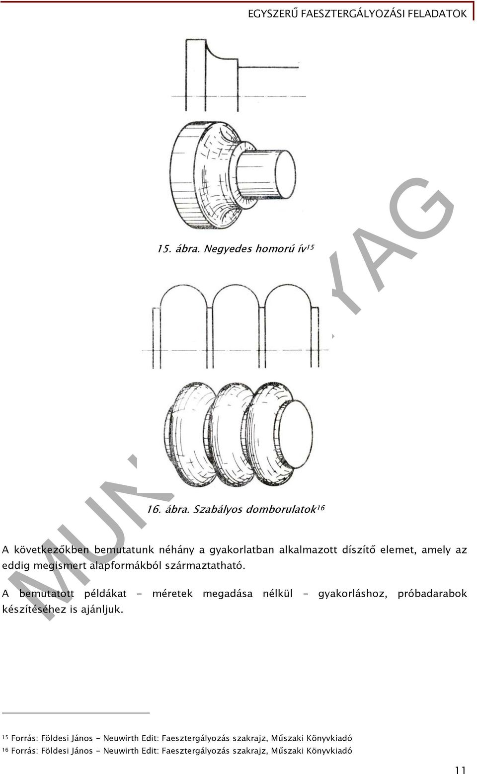 Szabályos domborulatok 16 A következőkben bemutatunk néhány a gyakorlatban alkalmazott díszítő elemet, amely az eddig