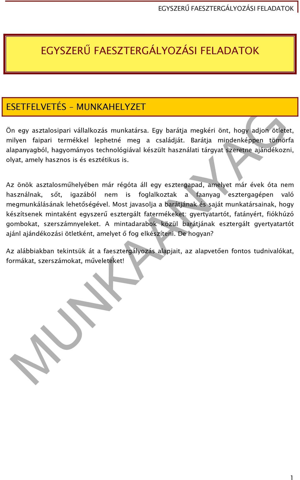 Barátja mindenképpen tömörfa alapanyagból, hagyományos technológiával készült használati tárgyat szeretne ajándékozni, olyat, amely hasznos is és esztétikus is.