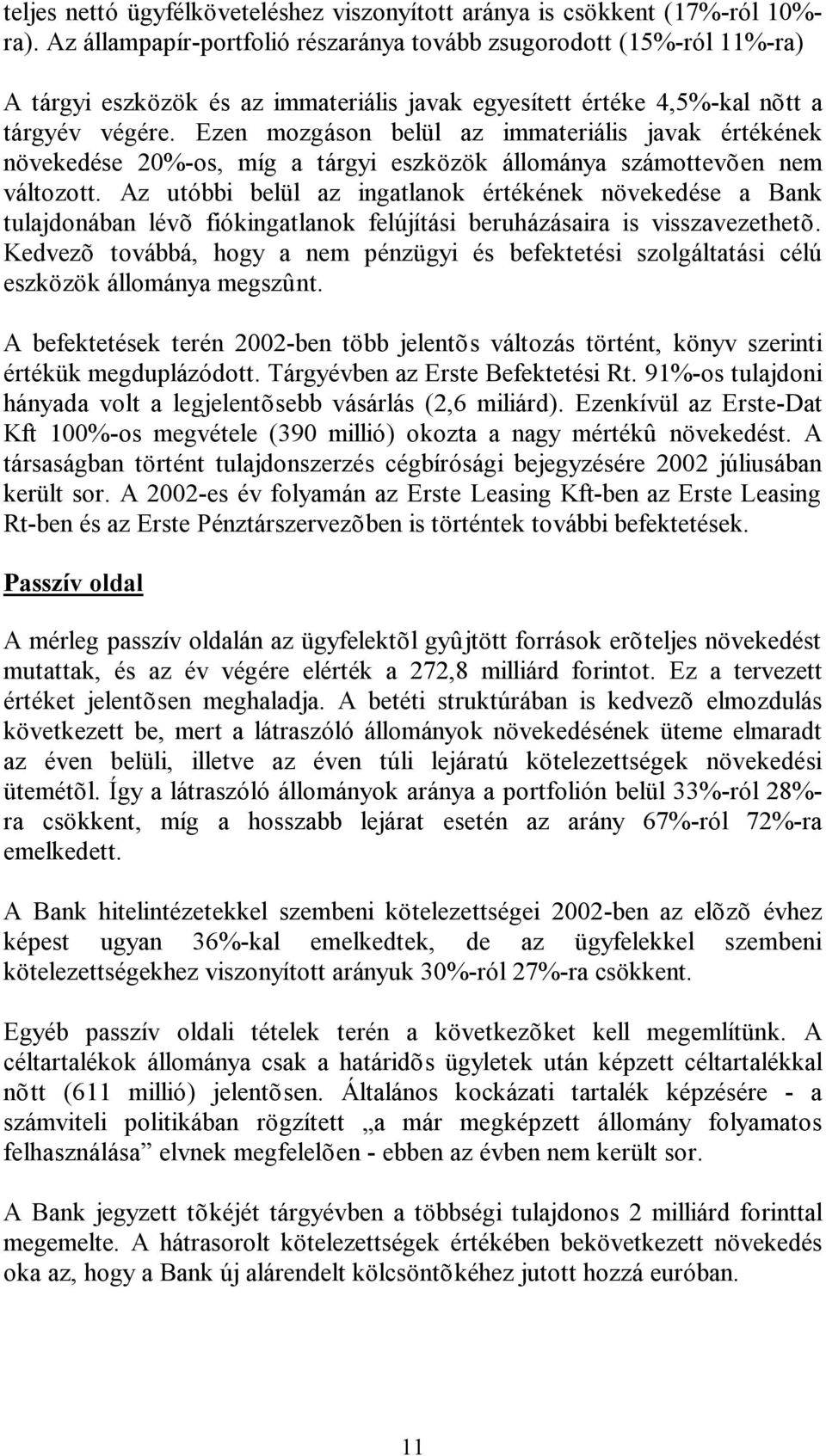 Ezen mozgáson belül az immateriális javak értékének növekedése 20%-os, míg a tárgyi eszközök állománya számottevõen nem változott.