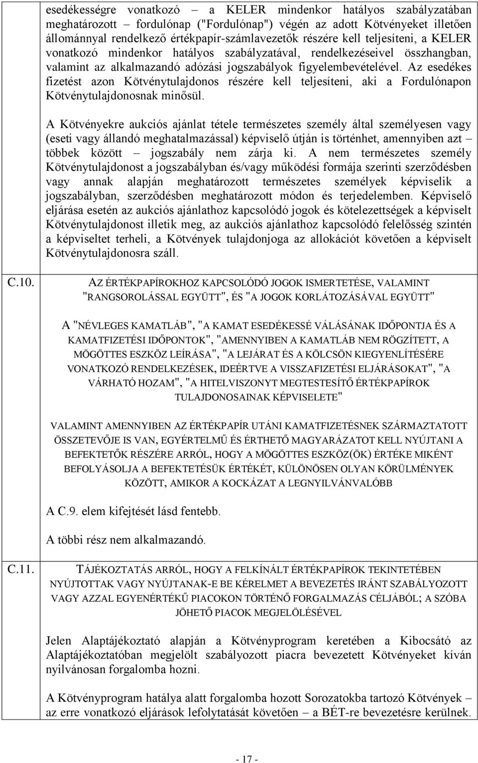 Az esedékes fizetést azon Kötvénytulajdonos részére kell teljesíteni, aki a Fordulónapon Kötvénytulajdonosnak minősül.